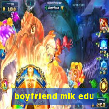 boyfriend mlk edu